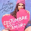 Luisa Rey - Costumbre No Es Amor - Single
